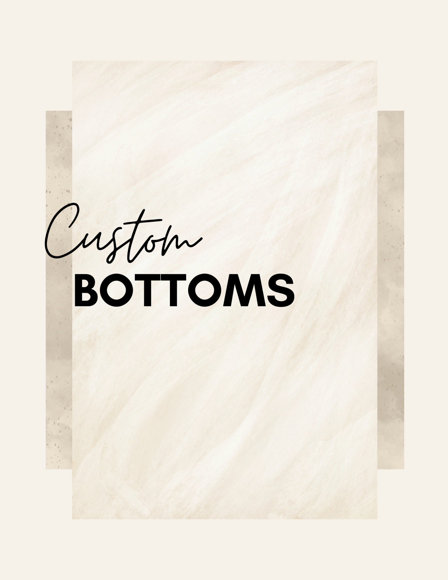 Custom Bottoms