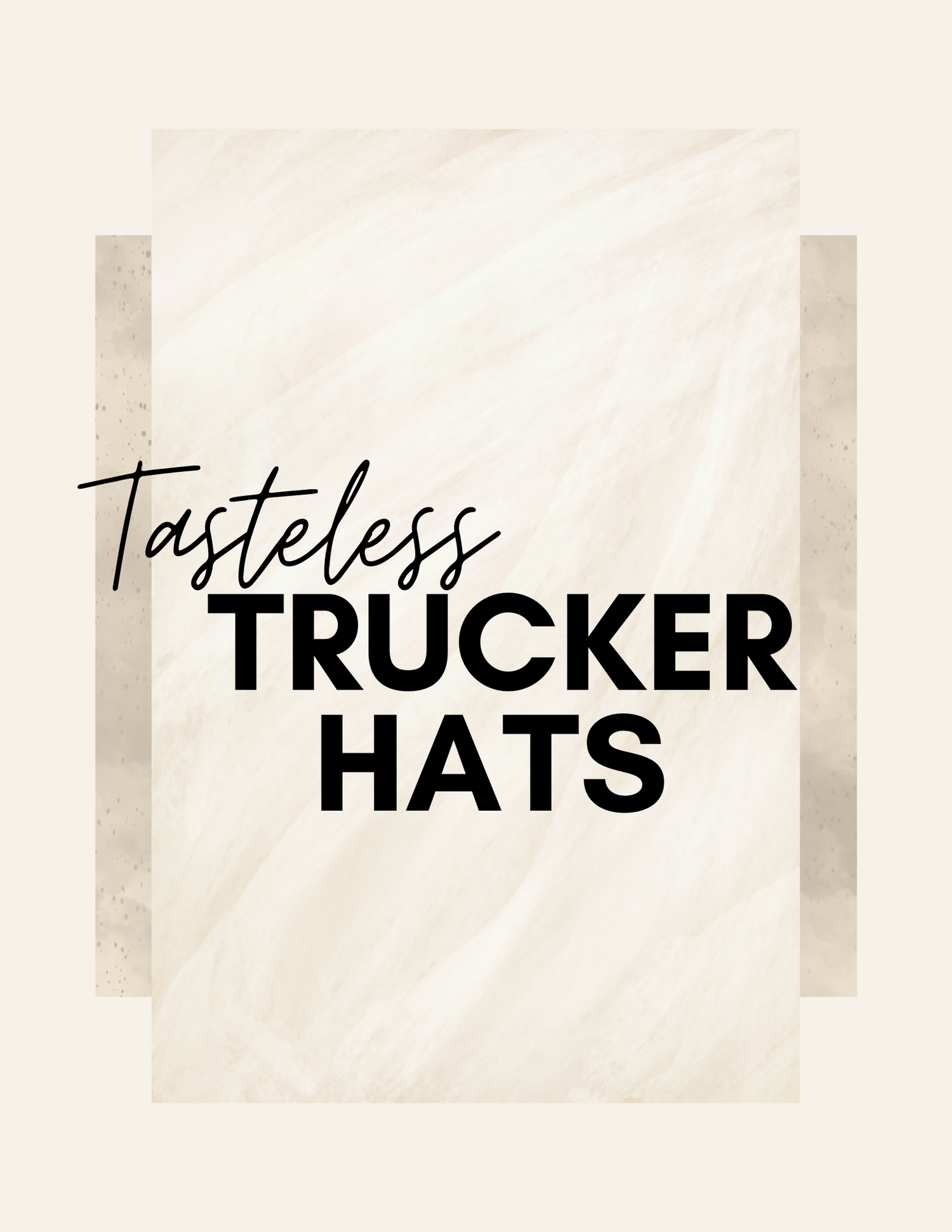 Tastleless Trucker Hats