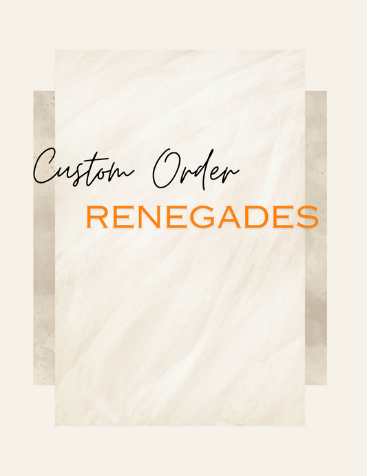 Custom Order Renegades